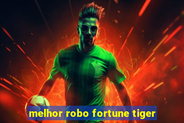 melhor robo fortune tiger